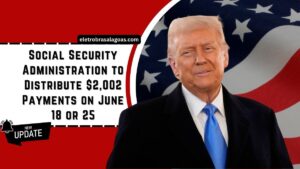 Social Security Administration to Distribute $2,002 Payments on June 18 or 25