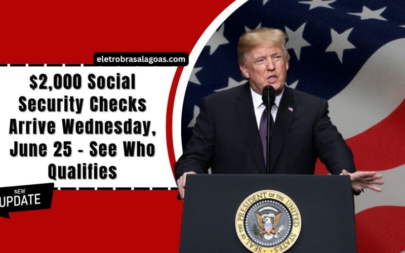 $2,000 Social Security Checks Arrive Wednesday, June 25 – See Who Qualifies