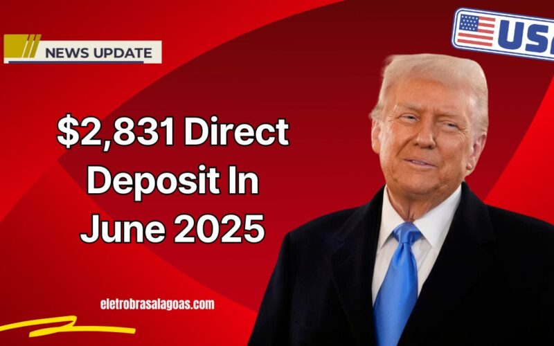$2,831 Direct Deposit In June 2025 – Eligibility Criteria And Payout Schedule Explained