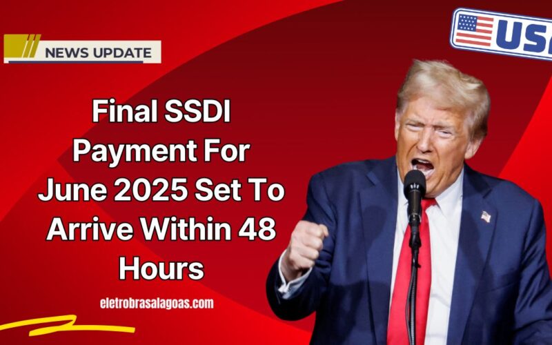 Final SSDI Payment For June 2025 Set To Arrive Within 48 Hours