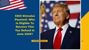 $500 Stimulus Payment- Who Is Eligible To Receive This Tax Refund In June 2025?