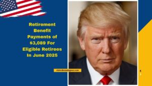 Retirement Benefit Payments of $3,089 For Eligible Retirees In June 2025 – Know Your Payment Schedule