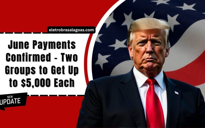 June Payments Confirmed – Two Groups to Get Up to $5,000 Each