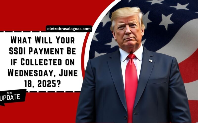 What Will Your SSDI Payment Be if Collected on Wednesday, June 18, 2025?